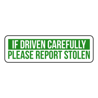 If Driven Carefully Please Report Stolen Sticker (Green)